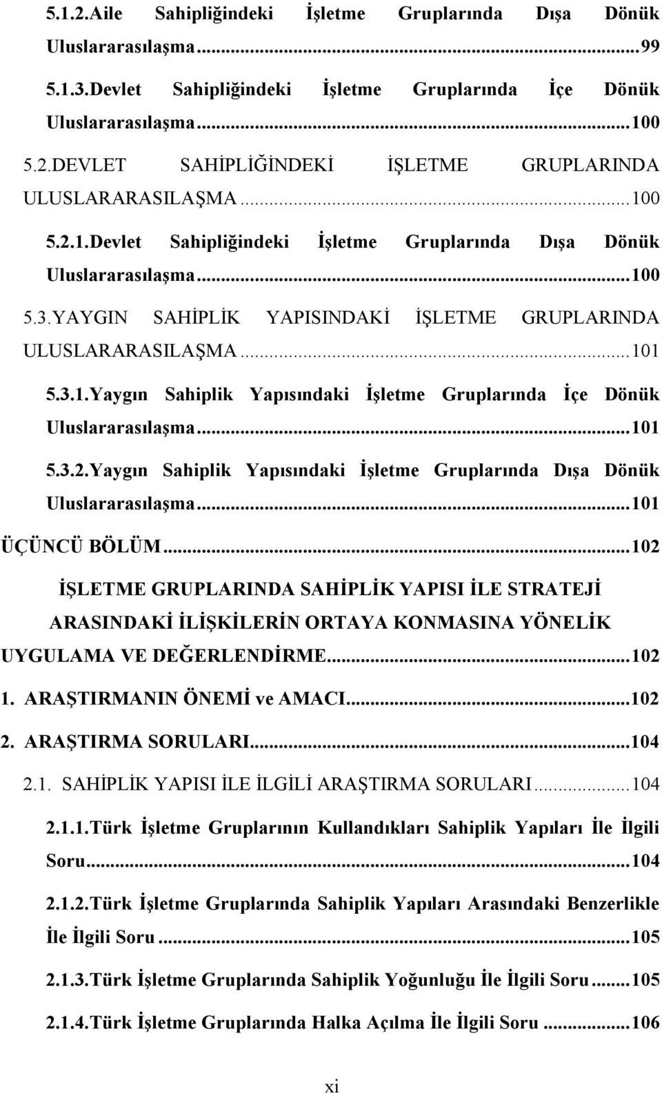 ..101 5.3.2.Yaygın Sahiplik Yapısındaki İşletme Gruplarında Dışa Dönük Uluslararasılaşma...101 ÜÇÜNCÜ BÖLÜM.