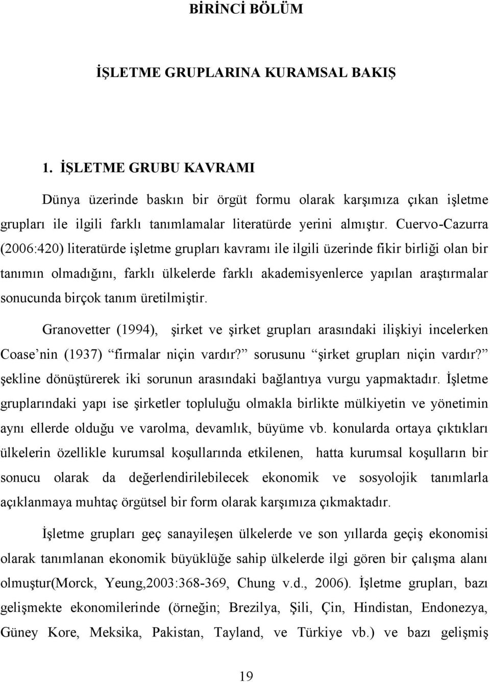 Cuervo-Cazurra (2006:420) literatürde işletme grupları kavramı ile ilgili üzerinde fikir birliği olan bir tanımın olmadığını, farklı ülkelerde farklı akademisyenlerce yapılan araştırmalar sonucunda