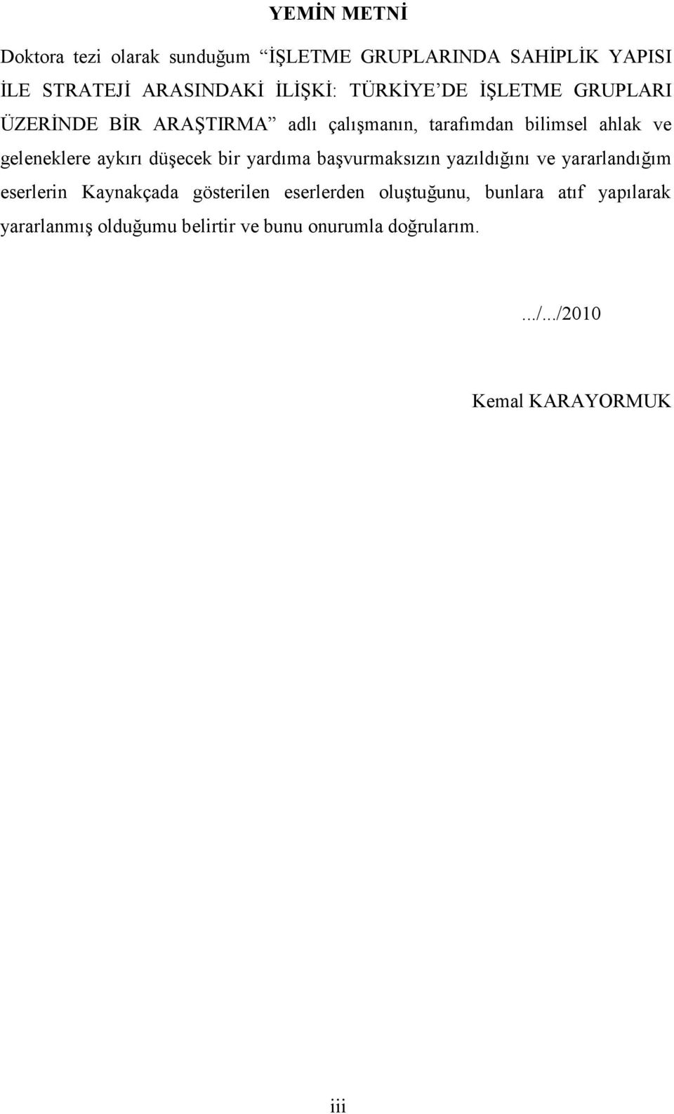 aykırı düşecek bir yardıma başvurmaksızın yazıldığını ve yararlandığım eserlerin Kaynakçada gösterilen eserlerden