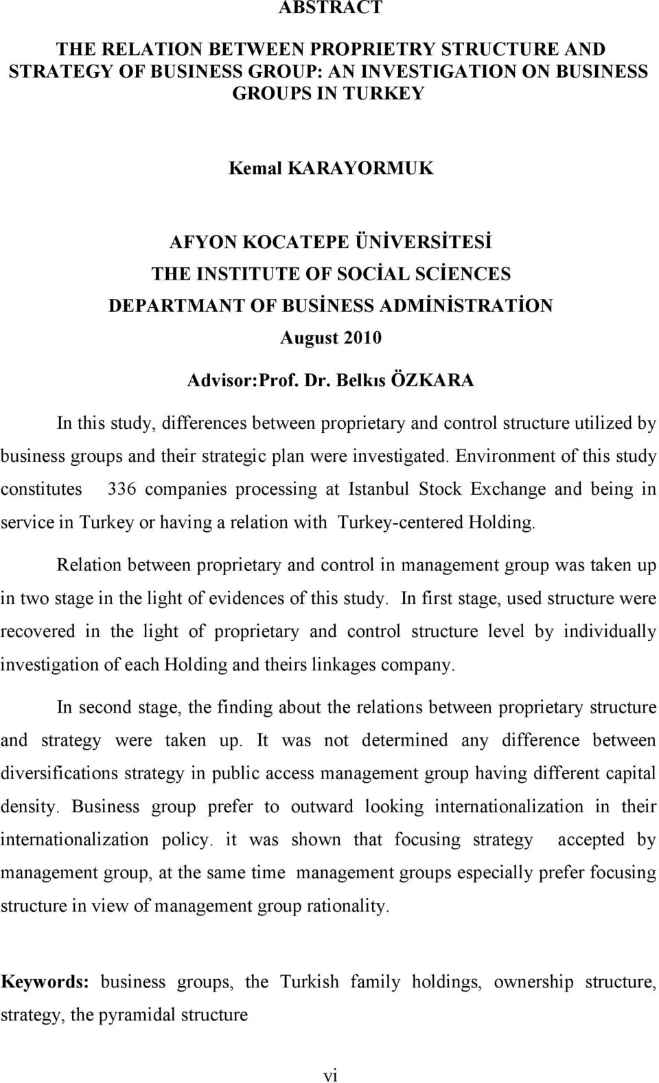 Belkıs ÖZKARA In this study, differences between proprietary and control structure utilized by business groups and their strategic plan were investigated.