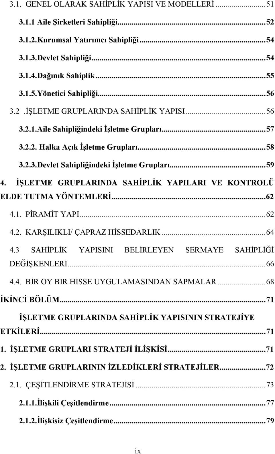 İŞLETME GRUPLARINDA SAHİPLİK YAPILARI VE KONTROLÜ ELDE TUTMA YÖNTEMLERİ...62 4.1. PİRAMİT YAPI...62 4.2. KARŞILIKLI/ ÇAPRAZ HİSSEDARLIK...64 4.