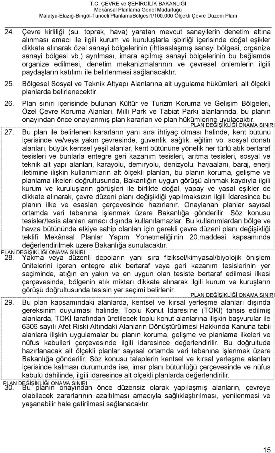 ) ayrılması, imara açılmış sanayi bölgelerinin bu bağlamda organize edilmesi, denetim mekanizmalarının ve çevresel önlemlerin ilgili paydaşların katılımı ile belirlenmesi sağlanacaktır. 25.