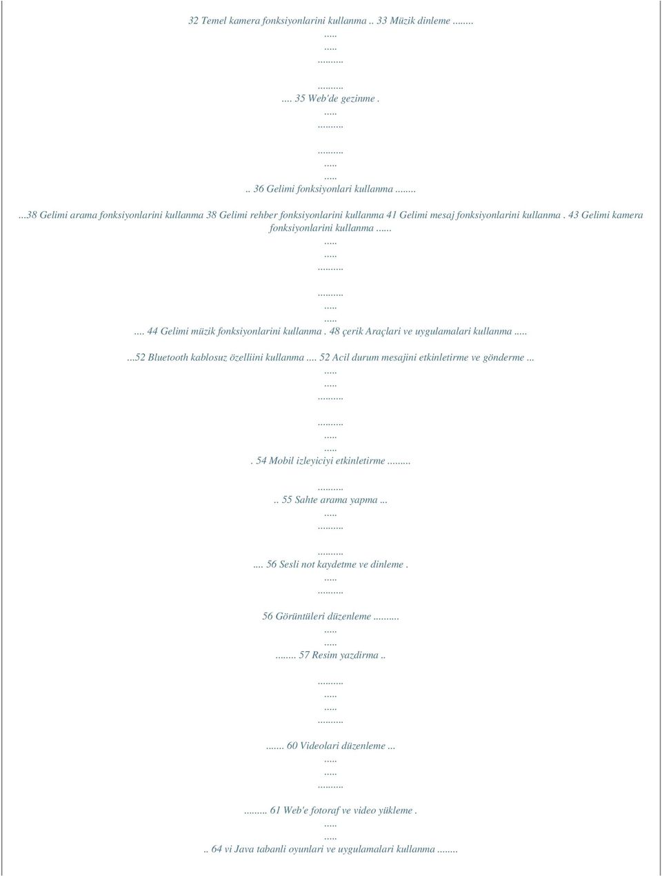 ... 44 Gelimi müzik fonksiyonlarini kullanma. 48 çerik Araçlari ve uygulamalari kullanma...52 Bluetooth kablosuz özelliini kullanma... 52 Acil durum mesajini etkinletirme ve gönderme.