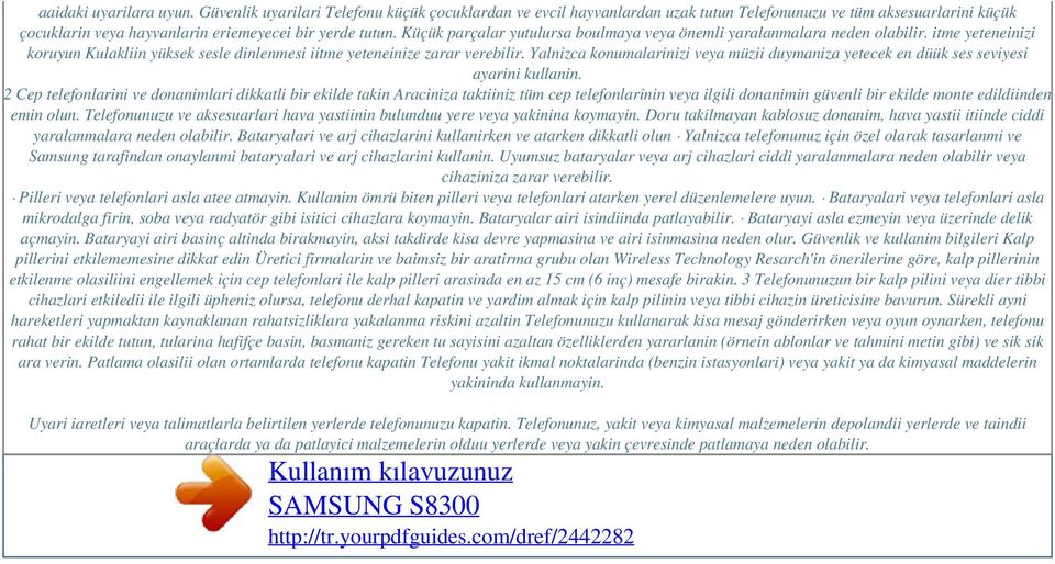 Yalnizca konumalarinizi veya müzii duymaniza yetecek en düük ses seviyesi ayarini kullanin.