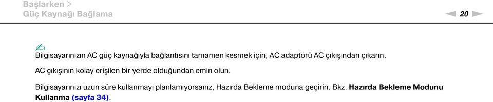 AC çıkışının kolay erişilen bir yerde olduğundan emin olun.