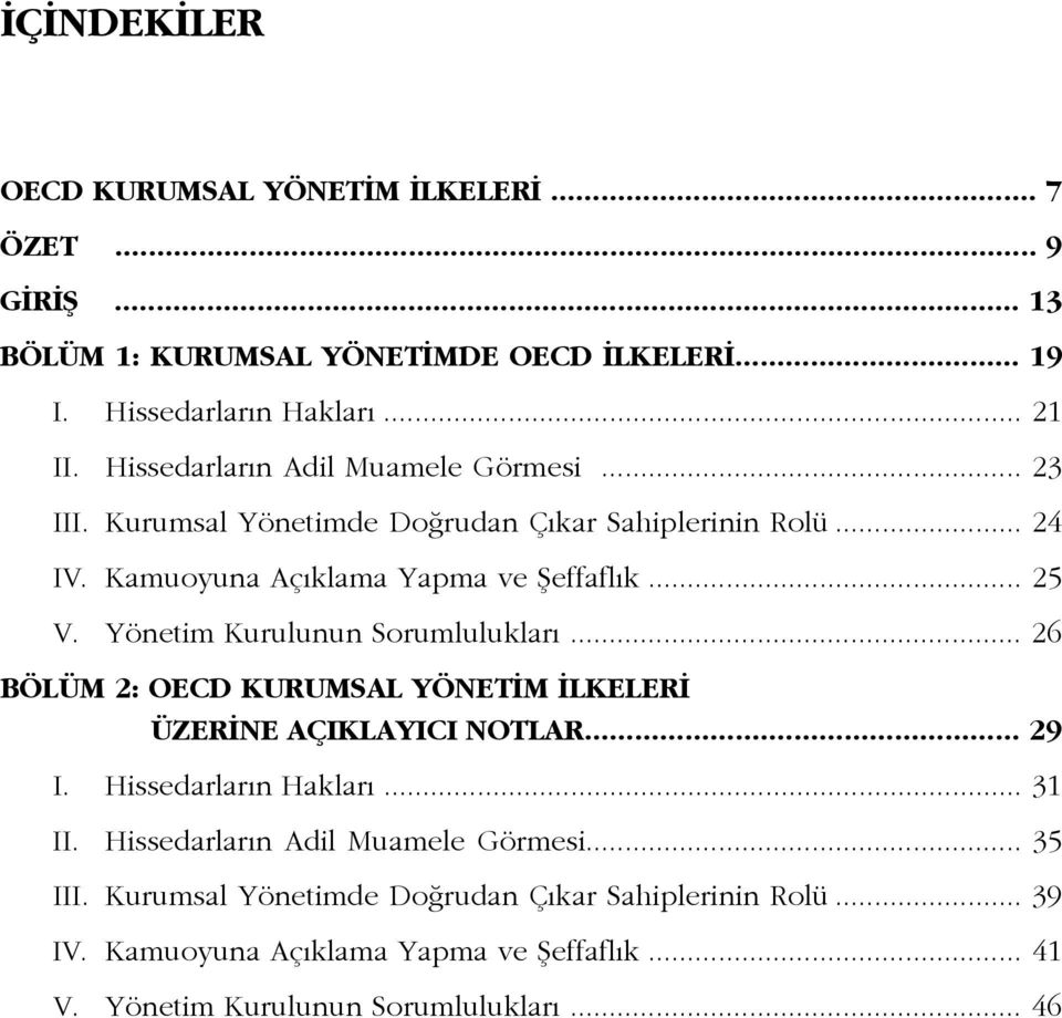 Yönetim Kurulunun Sorumluluklar... 26 BÖLÜM 2: OECD KURUMSAL YÖNET M LKELER ÜZER NE AÇIKLAYICI NOTLAR... 29 I. Hissedarlar n Haklar... 31 II.