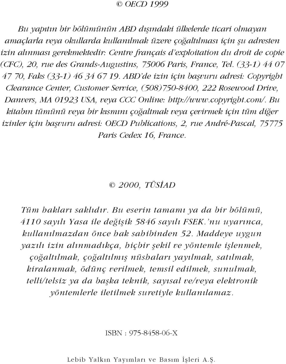 ABD de izin için baflvuru adresi: Copyright Clearance Center, Customer Service, (508)750-8400, 222 Rosewood Drive, Danvers, MA 01923 USA, veya CCC Online: http://www.copyright.com/.