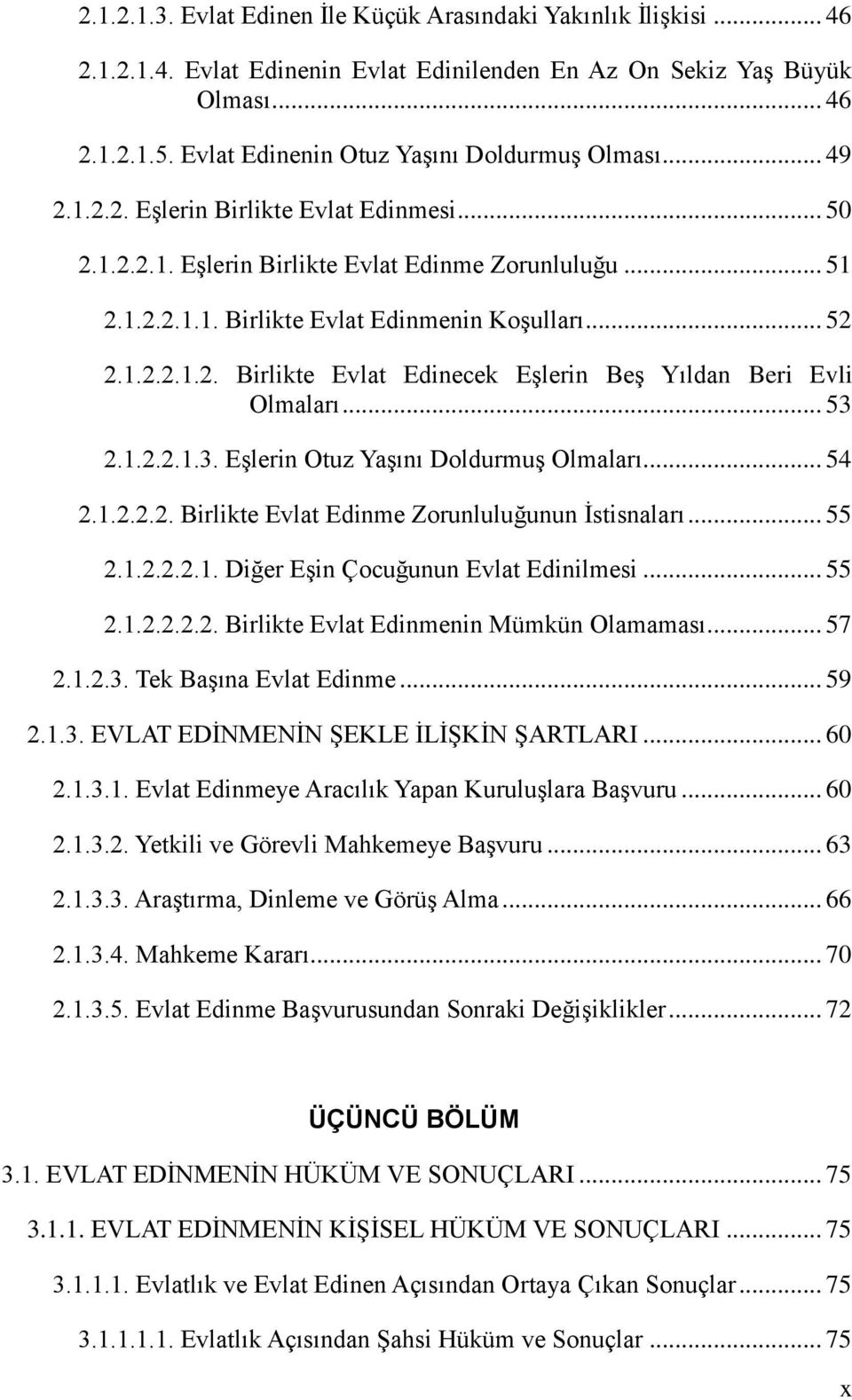 .. 52 2.1.2.2.1.2. Birlikte Evlat Edinecek EĢlerin BeĢ Yıldan Beri Evli Olmaları... 53 2.1.2.2.1.3. EĢlerin Otuz YaĢını DoldurmuĢ Olmaları... 54 2.1.2.2.2. Birlikte Evlat Edinme Zorunluluğunun Ġstisnaları.