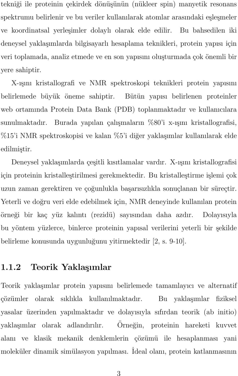 X-ışını kristallografi ve NMR spektroskopi teknikleri protein yapısını belirlemede büyük öneme sahiptir.