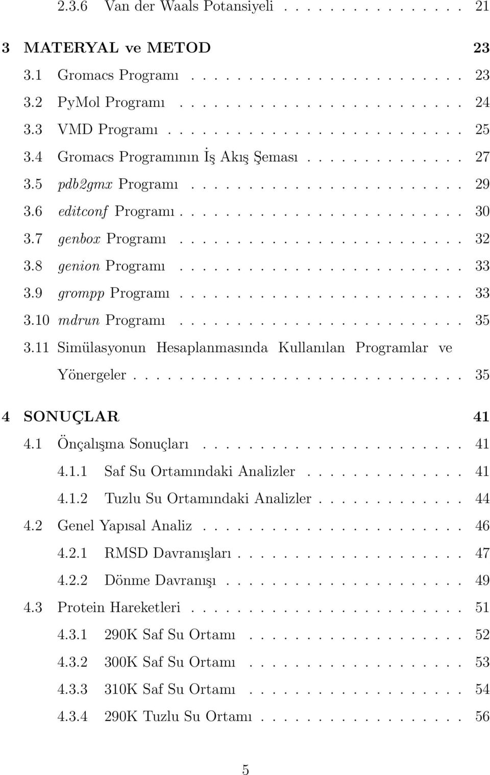 8 genion Programı......................... 33 3.9 grompp Programı......................... 33 3.10 mdrun Programı......................... 35 3.