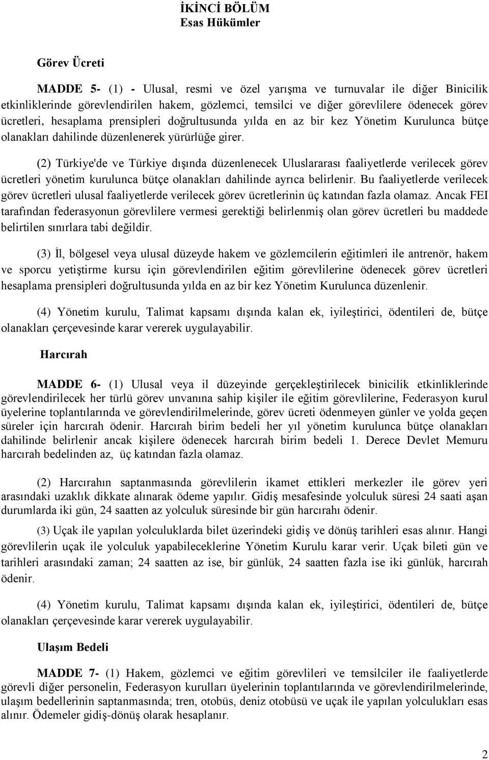 (2) Türkiye'de ve Türkiye dışında düzenlenecek Uluslararası faaliyetlerde verilecek görev ücretleri yönetim kurulunca bütçe olanakları dahilinde ayrıca belirlenir.