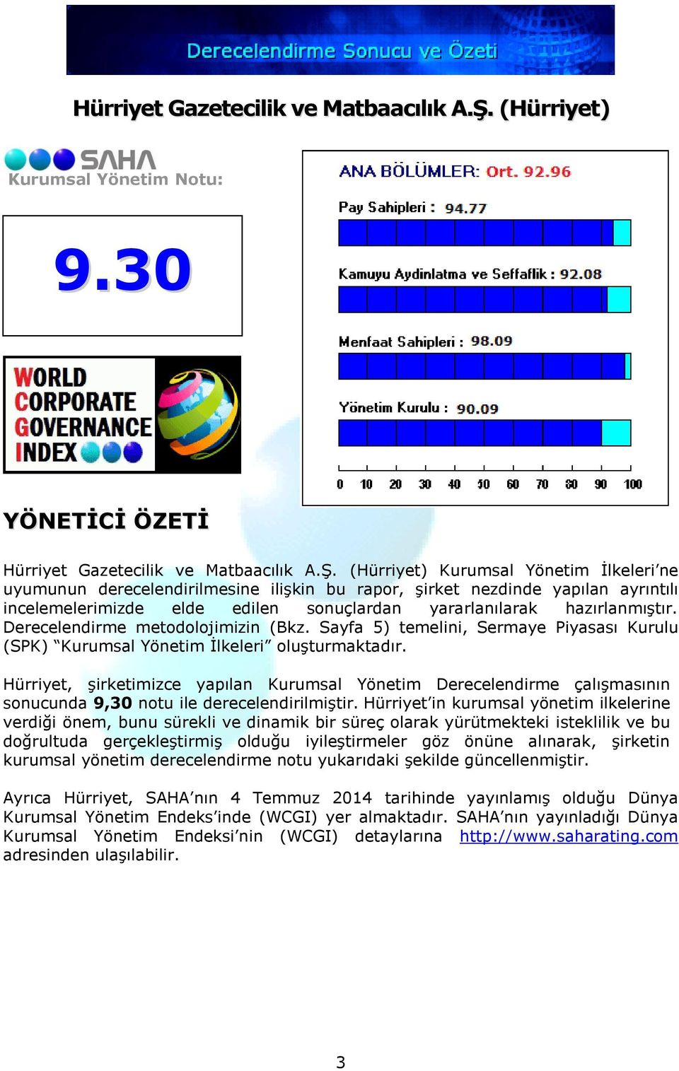 30 YÖNETİCİ ÖZETİ  (Hürriyet) Kurumsal Yönetim İlkeleri ne uyumunun derecelendirilmesine ilişkin bu rapor, şirket nezdinde yapılan ayrıntılı incelemelerimizde elde edilen sonuçlardan yararlanılarak