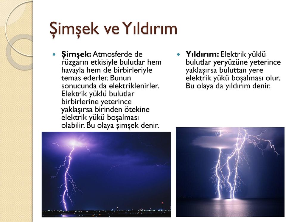 Elektrik yüklü bulutlar birbirlerine yeterince yaklaşırsa birinden ötekine elektrik yükü boşalması