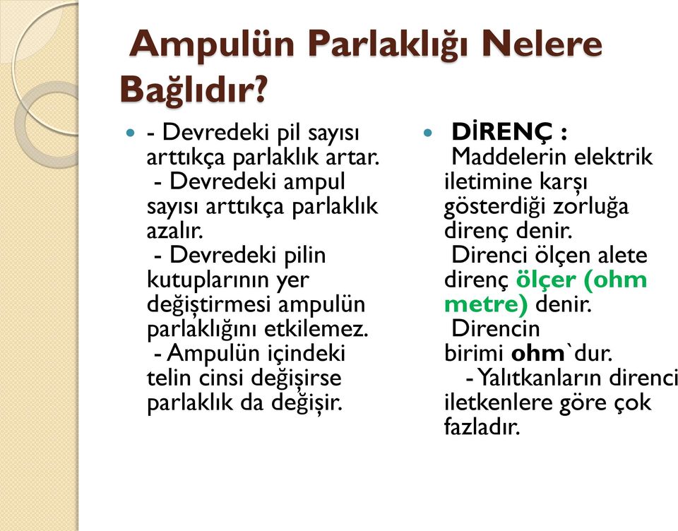 - Devredeki pilin kutuplarının yer değiştirmesi ampulün parlaklığını etkilemez.