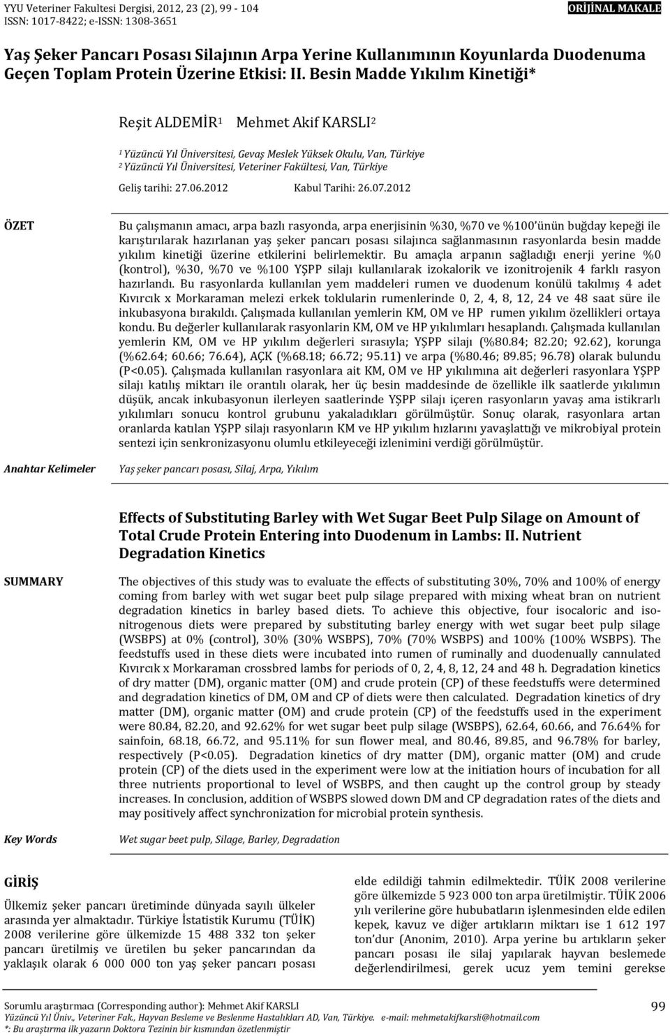 Besin Madde Kinetiği* Reşit ALDEMİR 1 Mehmet Akif KARSLI 2 1 Yüzüncü Yıl Üniversitesi, Gevaş Meslek Yüksek Okulu, Van, Türkiye 2 Yüzüncü Yıl Üniversitesi, Veteriner Fakültesi, Van, Türkiye Geliş
