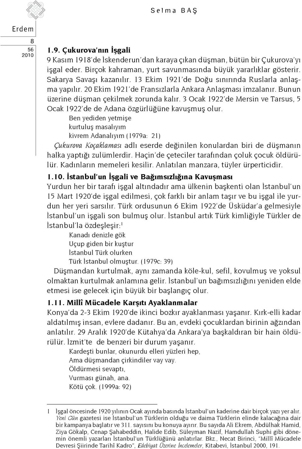 3 Ocak 1922 de Mersin ve Tarsus, 5 Ocak 1922 de de Adana özgürlüğüne kavuşmuş olur.