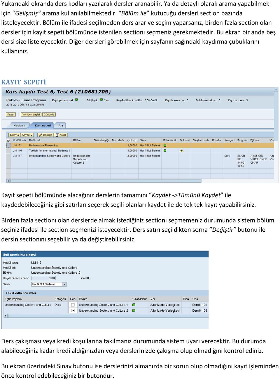 Bölüm ile ifadesi seçilmeden ders arar ve seçim yaparsanız, birden fazla section olan dersler için kayıt sepeti bölümünde istenilen sectionı seçmeniz gerekmektedir.