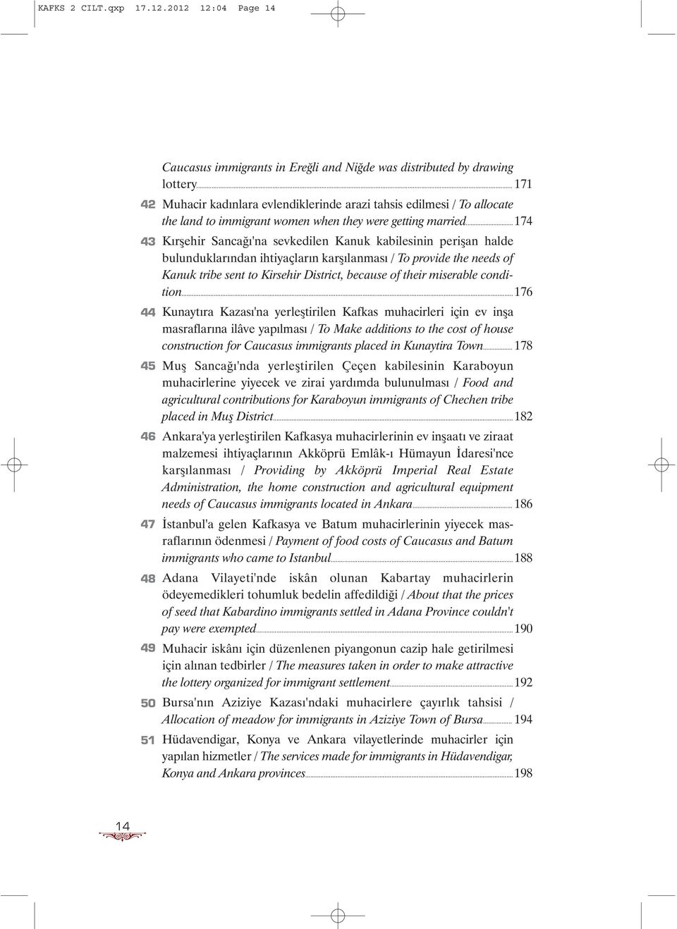 .. 174 43 Kýrþehir Sancaðý'na sevkedilen Kanuk kabilesinin periþan halde bulunduklarýndan ihtiyaçlarýn karþýlanmasý / To provide the needs of Kanuk tribe sent to Kirsehir District, because of their