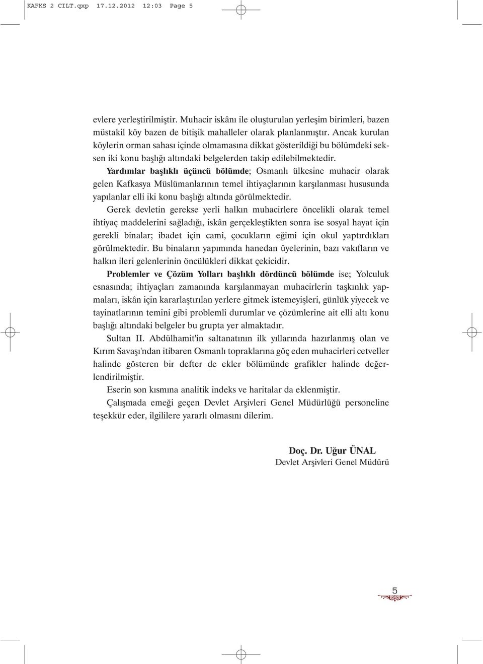 Yardýmlar baþlýklý üçüncü bölümde; Osmanlý ülkesine muhacir olarak gelen Kafkasya Müslümanlarýnýn temel ihtiyaçlarýnýn karþýlanmasý hususunda yapýlanlar elli iki konu baþlýðý altýnda görülmektedir.