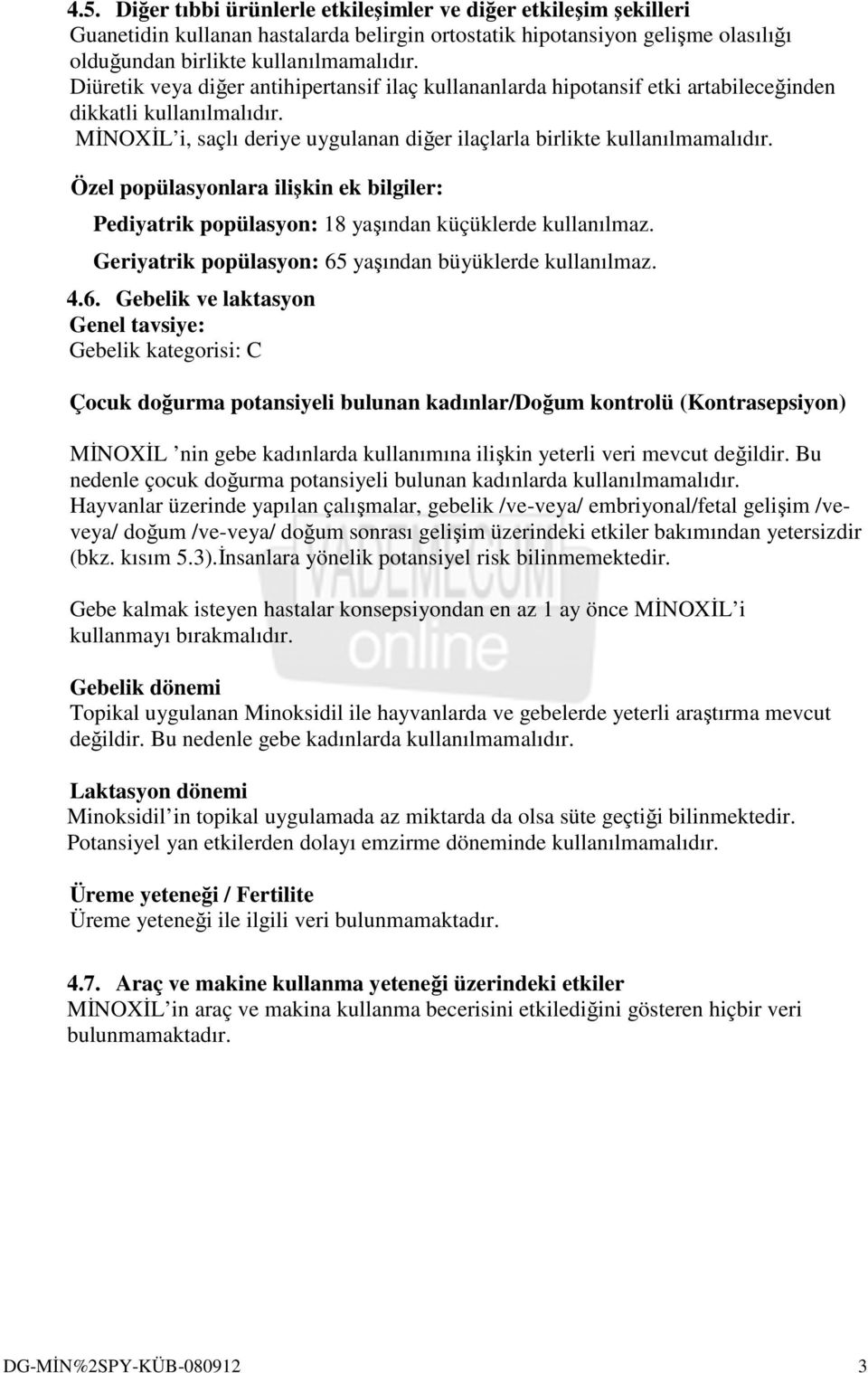 Özel popülasyonlara ilişkin ek bilgiler: Pediyatrik popülasyon: 18 yaşından küçüklerde kullanılmaz. Geriyatrik popülasyon: 65