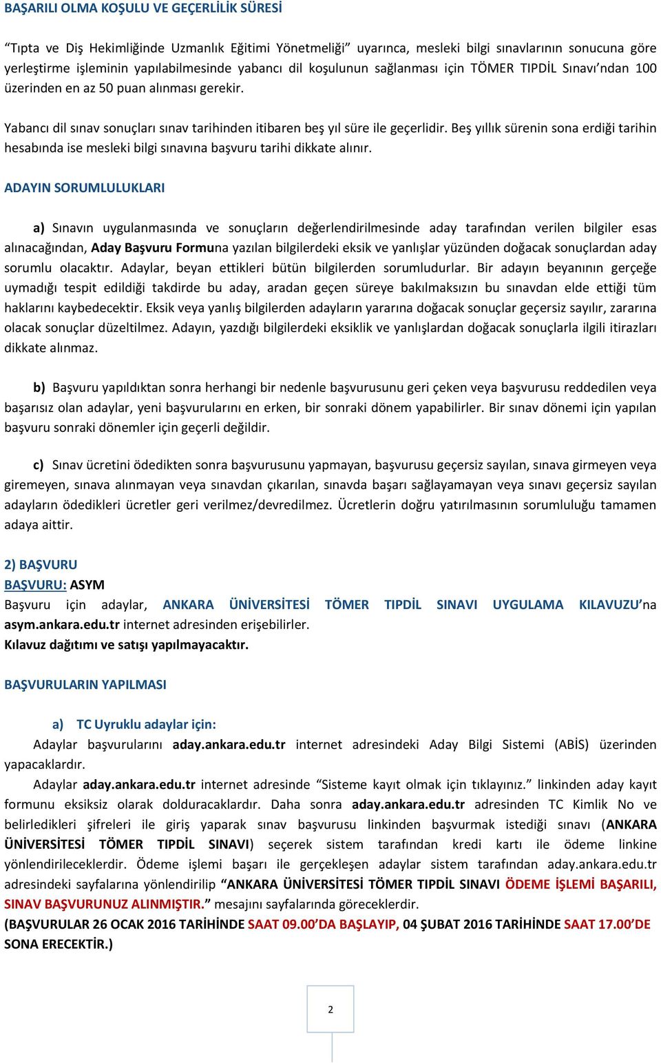 Beş yıllık sürenin sona erdiği tarihin hesabında ise mesleki bilgi sınavına başvuru tarihi dikkate alınır.