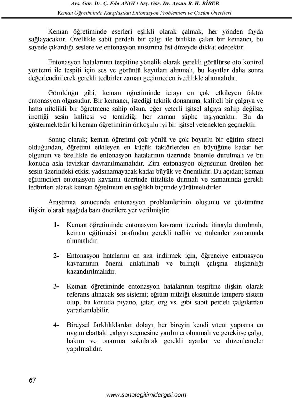 Entonasyon hatalarının tespitine yönelik olarak gerekli görülürse oto kontrol yöntemi ile tespiti için ses ve görüntü kayıtları alınmalı, bu kayıtlar daha sonra değerlendirilerek gerekli tedbirler