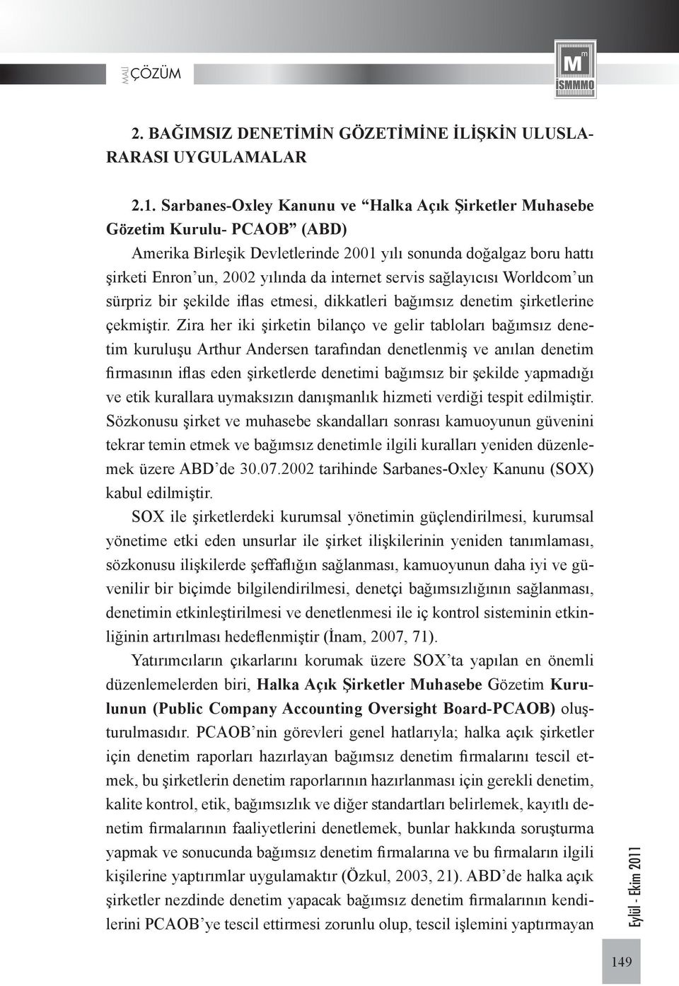 servis sağlayıcısı Worldcom un sürpriz bir şekilde iflas etmesi, dikkatleri bağımsız denetim şirketlerine çekmiştir.