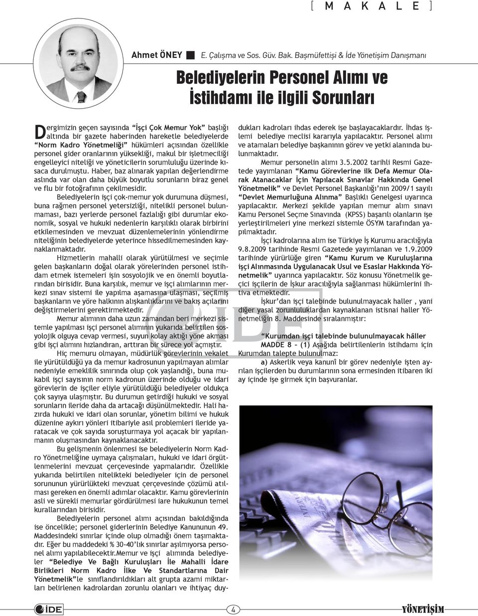 belediyelerde Norm Kadro Yönetmeliği hükümleri açısından özellikle personel gider oranlarının yüksekliği, makul bir işletmeciliği engelleyici niteliği ve yöneticilerin sorumluluğu üzerinde kısaca