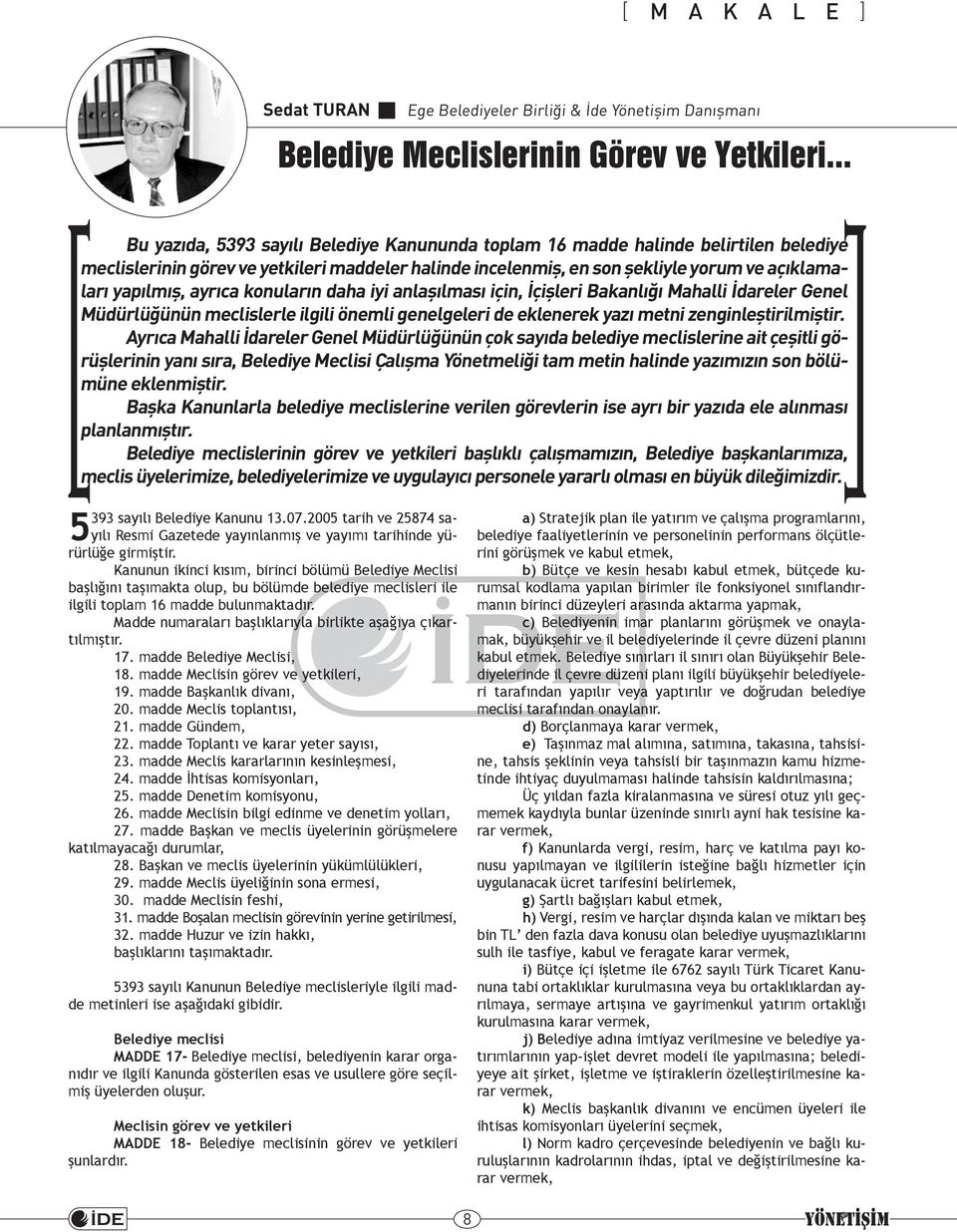 ayrıca konuların daha iyi anlaşılması için, İçişleri Bakanlığı Mahalli İdareler Genel Müdürlüğünün meclislerle ilgili önemli genelgeleri de eklenerek yazı metni zenginleştirilmiştir.