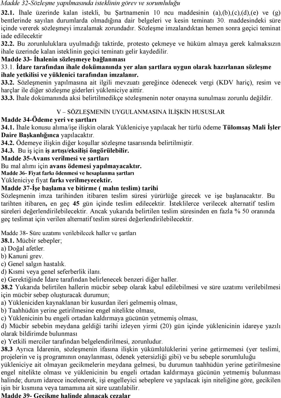 maddesindeki süre içinde vererek sözleşmeyi imzalamak zorundadır. Sözleşme imzalandıktan hemen sonra geçici teminat iade edilecektir 32.