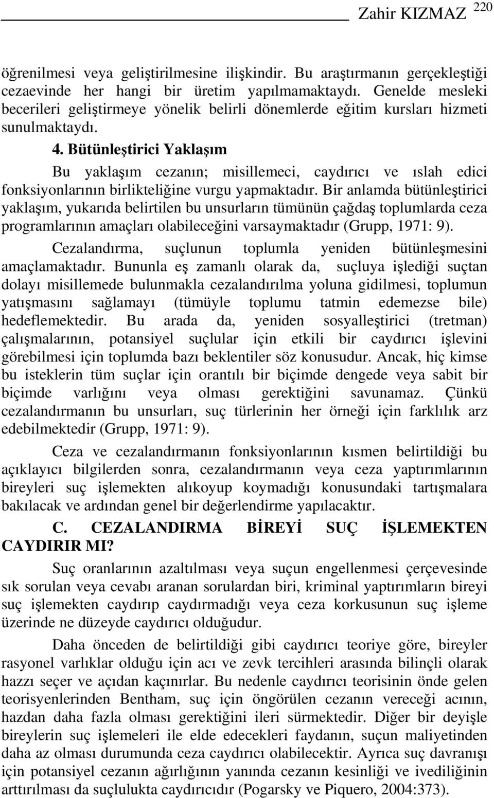 Bütünleştirici Yaklaşım Bu yaklaşım cezanın; misillemeci, caydırıcı ve ıslah edici fonksiyonlarının birlikteliğine vurgu yapmaktadır.