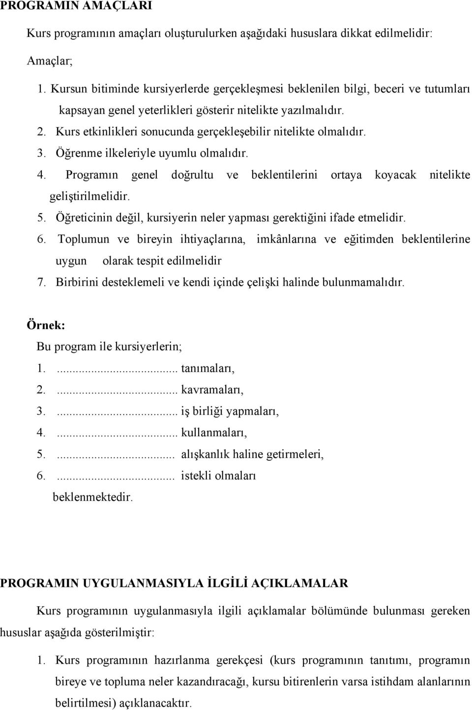 Kurs etkinlikleri sonucunda gerçekleşebilir nitelikte olmalıdır. 3. Öğrenme ilkeleriyle uyumlu olmalıdır. 4. Programın genel doğrultu ve beklentilerini ortaya koyacak nitelikte geliştirilmelidir. 5.