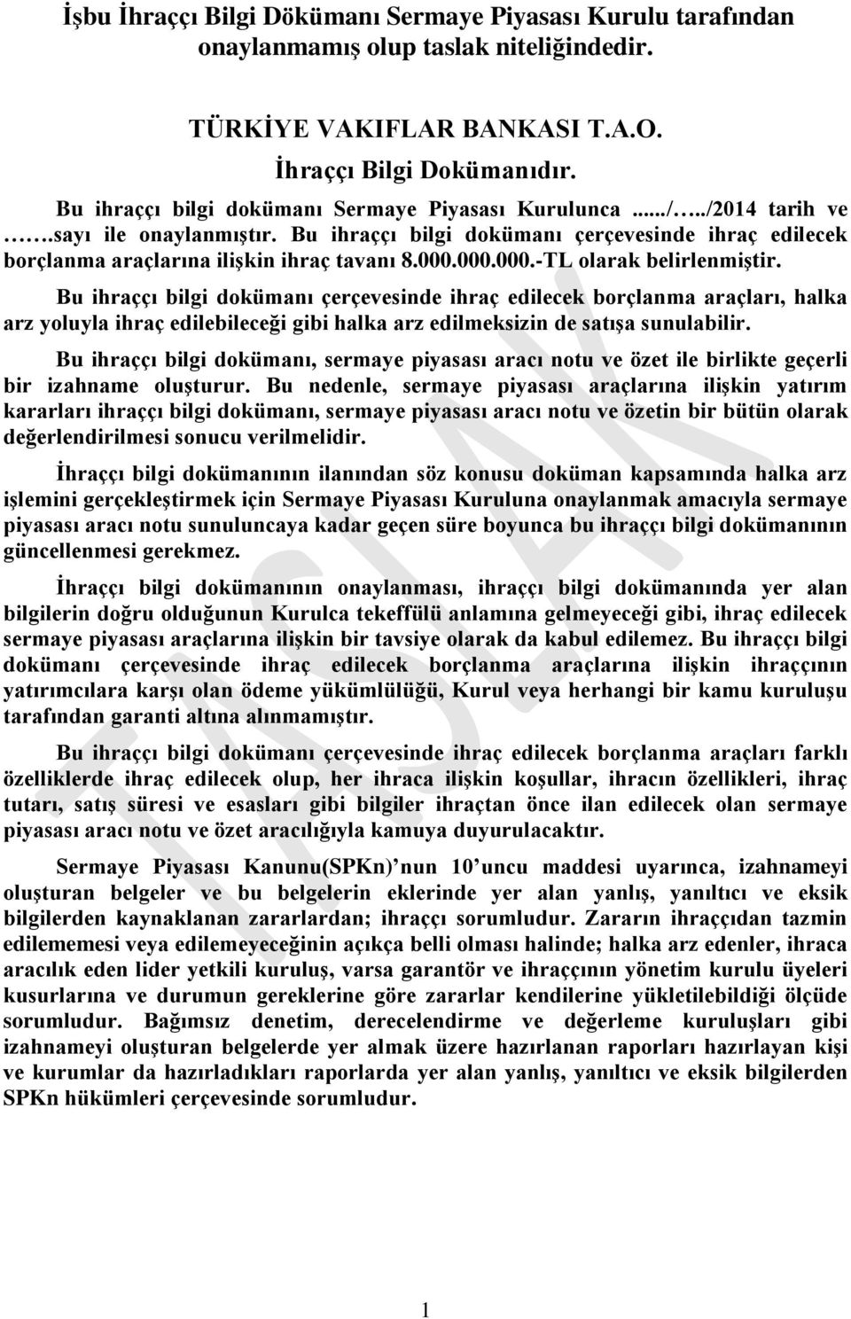 000.000.-TL olarak belirlenmiģtir. Bu ihraççı bilgi dokümanı çerçevesinde ihraç edilecek borçlanma araçları, halka arz yoluyla ihraç edilebileceği gibi halka arz edilmeksizin de satıģa sunulabilir.