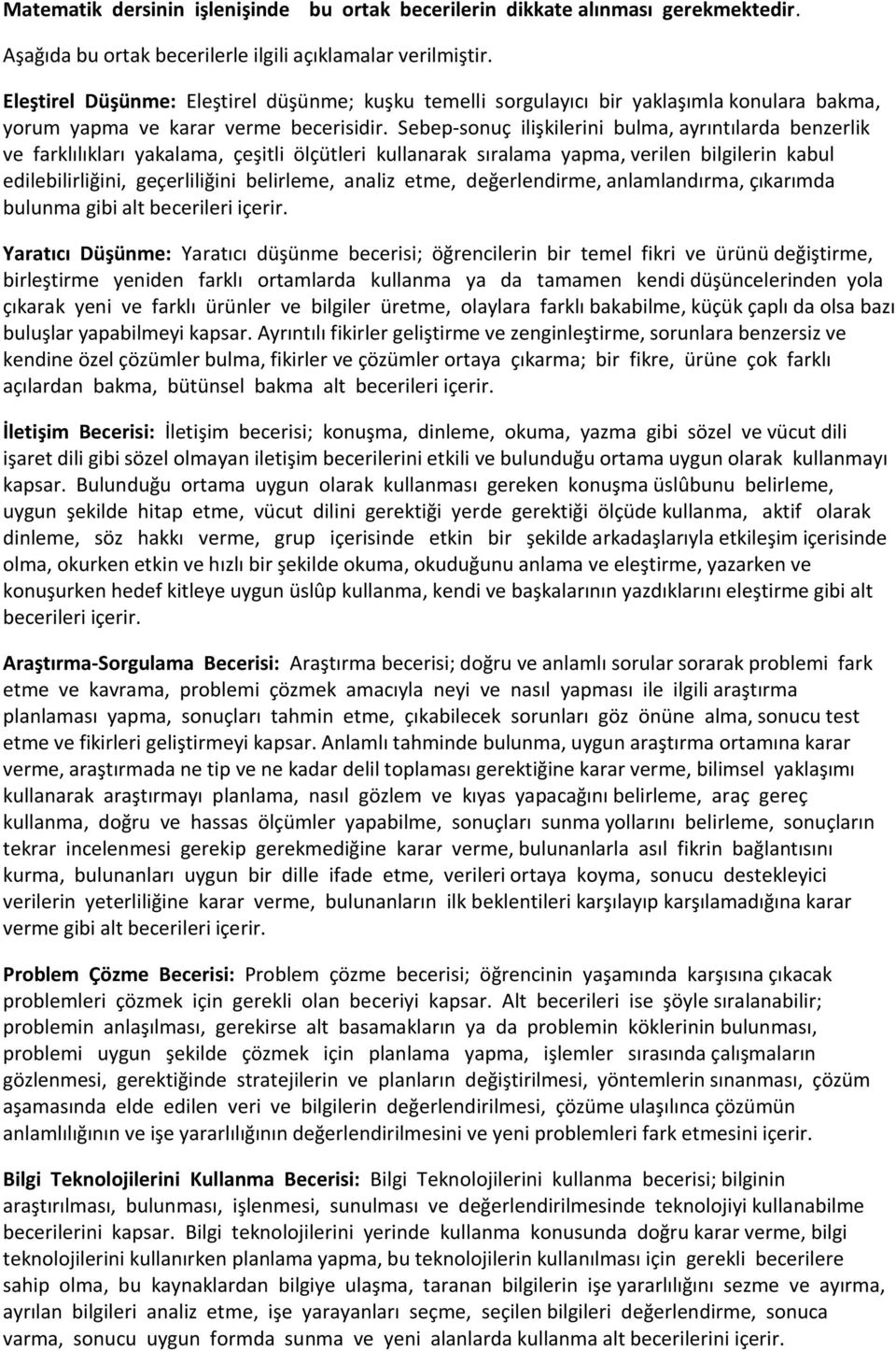 Sebep-sonuç ilişkilerini bulma, ayrıntılarda benzerlik ve farklılıkları yakalama, çeşitli ölçütleri kullanarak sıralama yapma, verilen bilgilerin kabul edilebilirliğini, geçerliliğini belirleme,