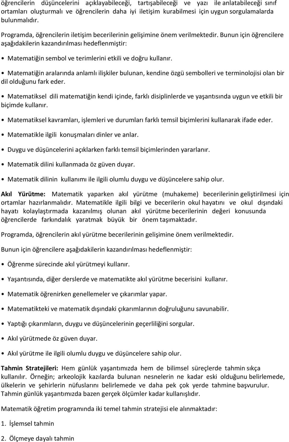 Bunun için öğrencilere aşağıdakilerin kazandırılması hedeflenmiştir: Matematiğin sembol ve terimlerini etkili ve doğru kullanır.