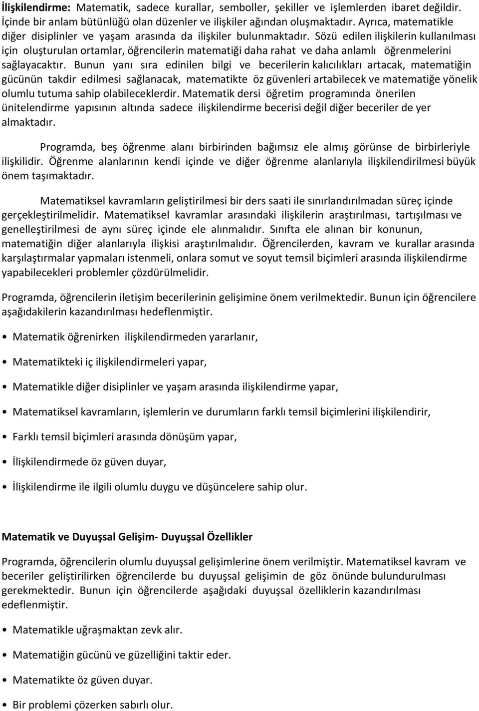 Sözü edilen ilişkilerin kullanılması için oluşturulan ortamlar, öğrencilerin matematiği daha rahat ve daha anlamlı öğrenmelerini sağlayacaktır.