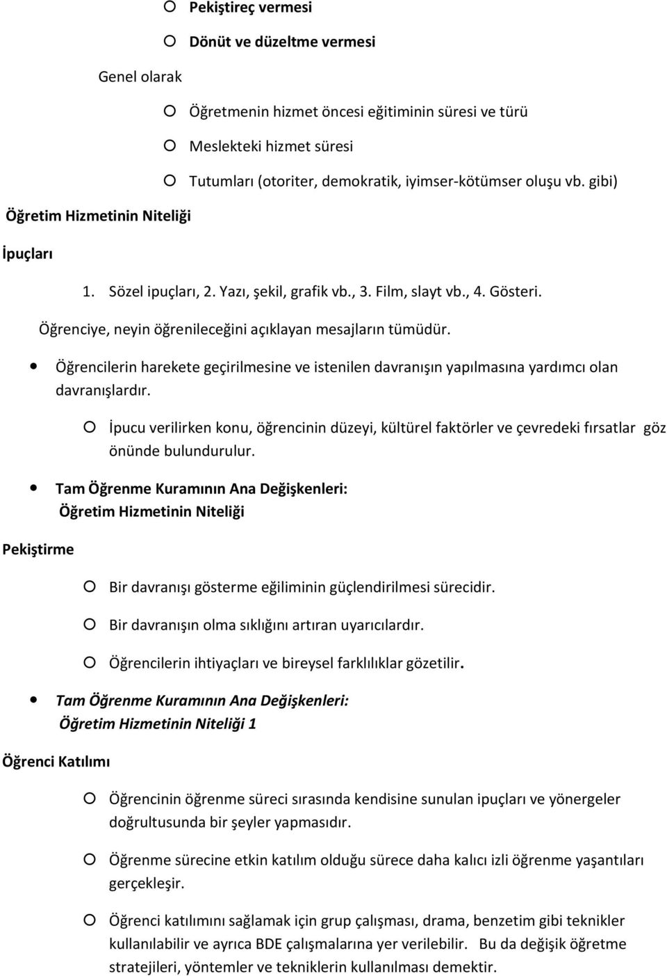 Öğrencilerin harekete geçirilmesine ve istenilen davranışın yapılmasına yardımcı olan davranışlardır.