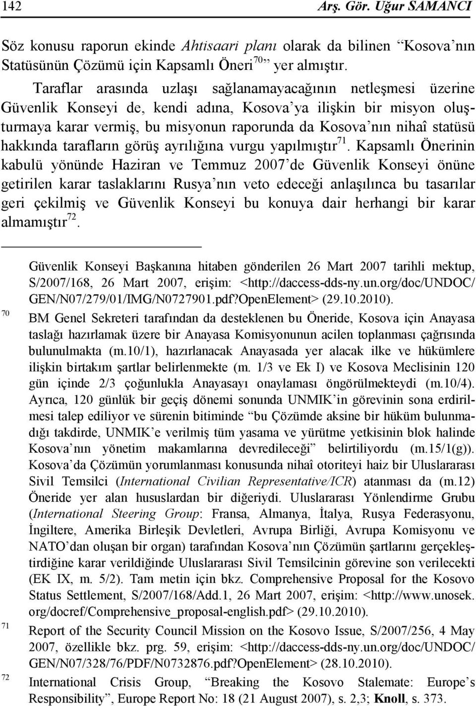 statüsü hakkında tarafların görüş ayrılığına vurgu yapılmıştır 71.