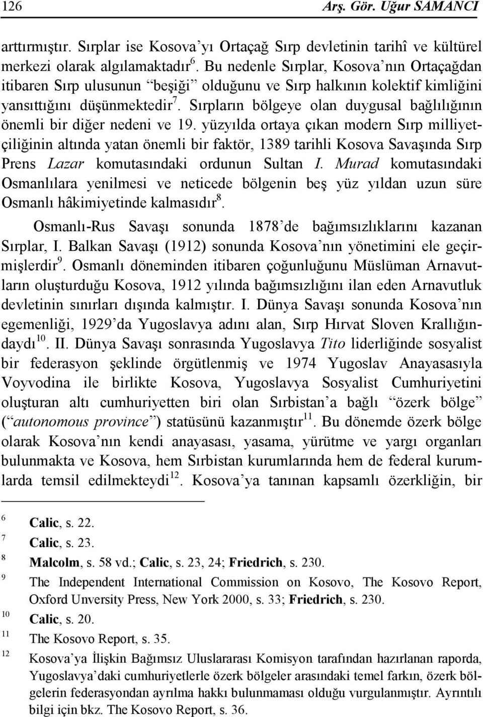 Sırpların bölgeye olan duygusal bağlılığının önemli bir diğer nedeni ve 19.