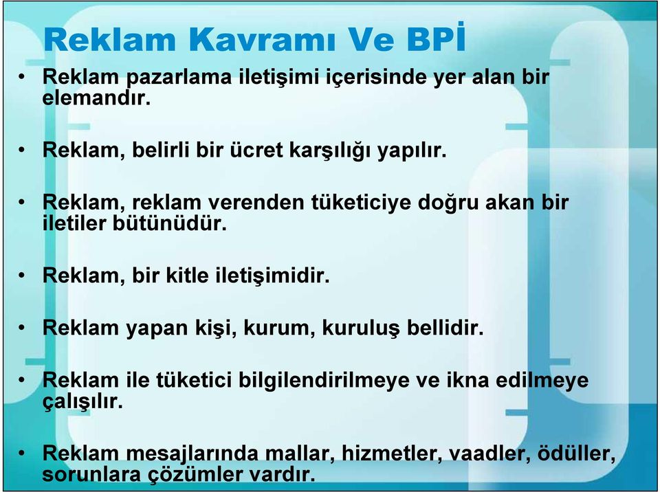 Reklam, reklam verenden tüketiciye doğru akan bir iletiler bütünüdür. Reklam, bir kitle iletişimidir.