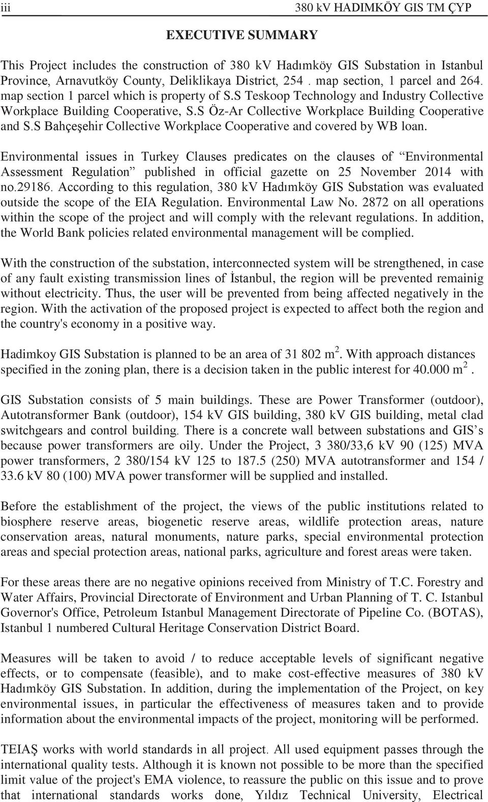 S Öz-Ar Collective Workplace Building Cooperative and S.S Bahçeşehir Collective Workplace Cooperative and covered by WB loan.