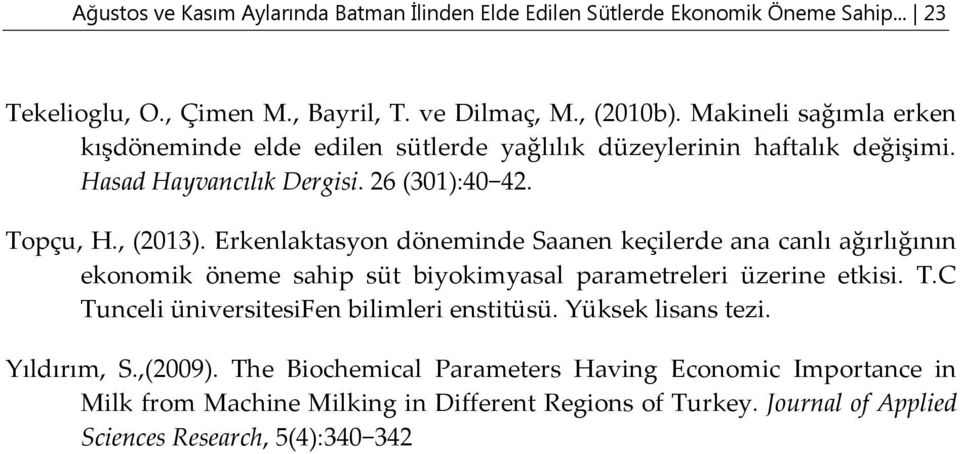 Erkenlaktasyon döneminde Saanen keçilerde ana canlı ağırlığının ekonomik öneme sahip süt biyokimyasal parametreleri üzerine etkisi. T.