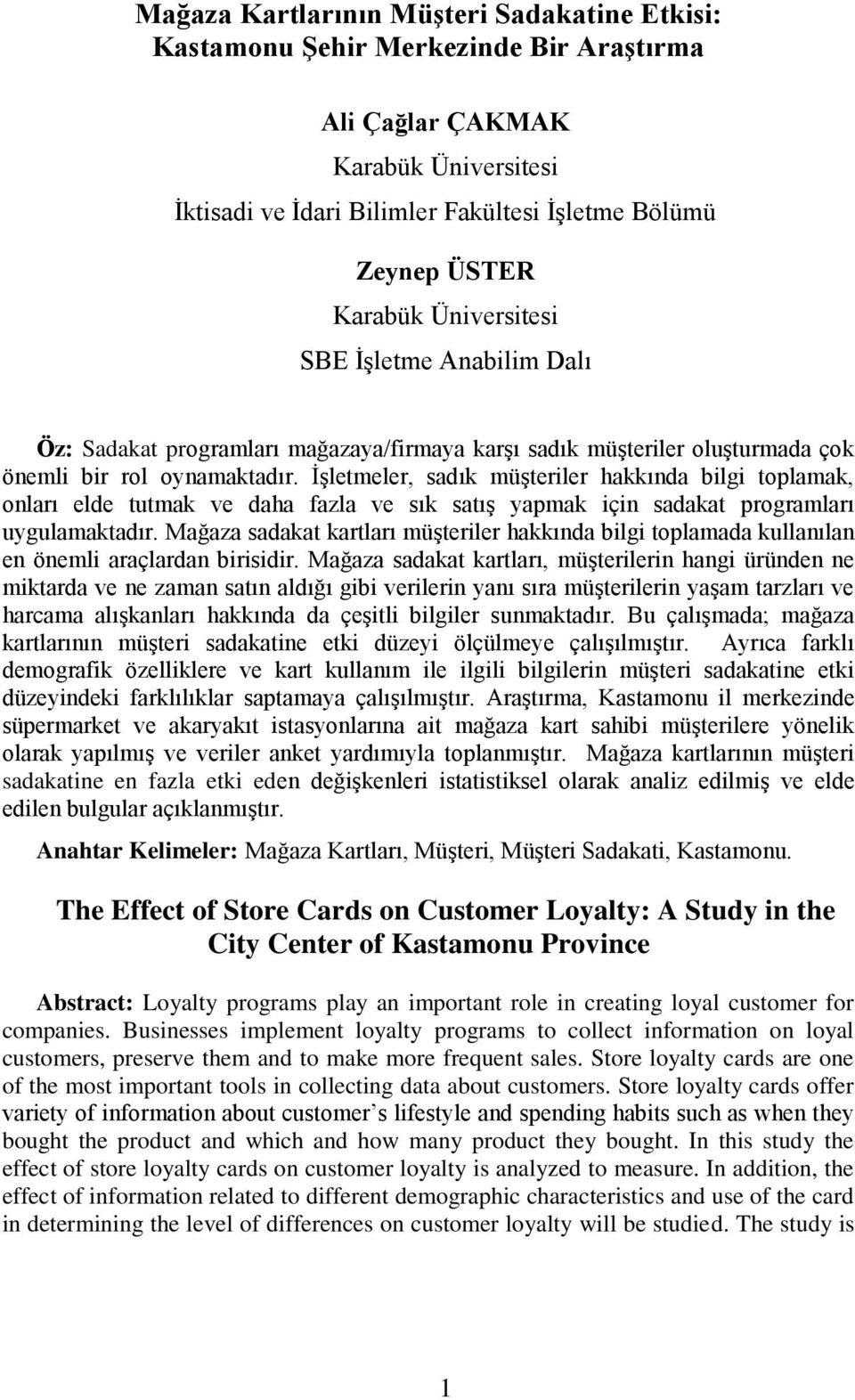 İşletmeler, sadık müşteriler hakkında bilgi toplamak, onları elde tutmak ve daha fazla ve sık satış yapmak için sadakat programları uygulamaktadır.