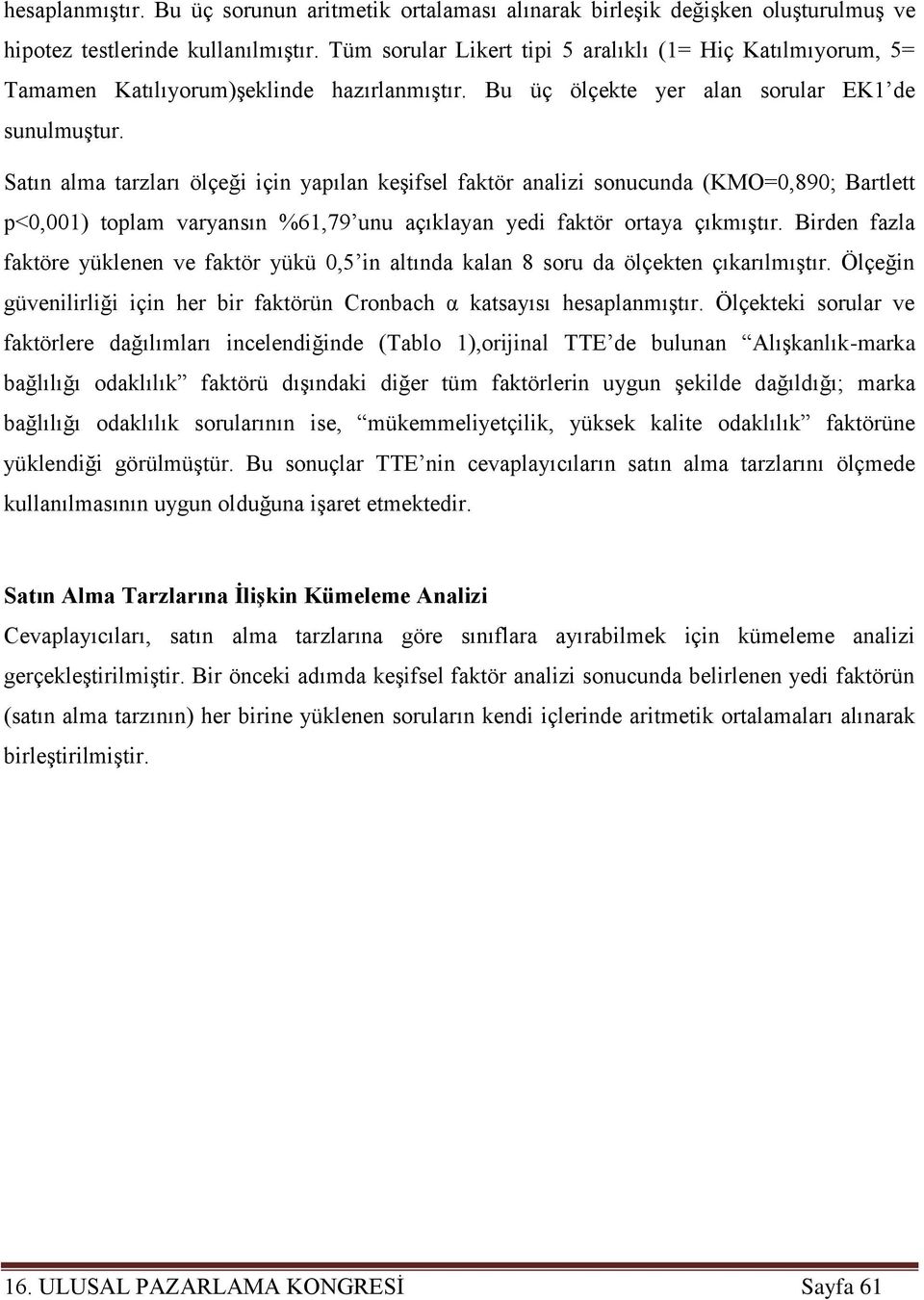 Satın alma tarzları ölçeği için yapılan keşifsel faktör analizi sonucunda (KMO=0,890; Bartlett p<0,001) toplam varyansın %61,79 unu açıklayan yedi faktör ortaya çıkmıştır.