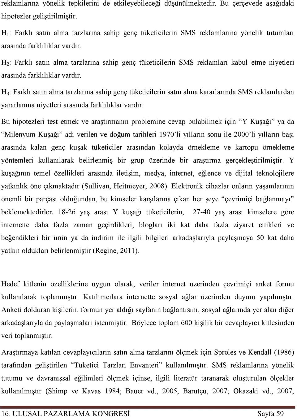 H 2 : Farklı satın alma tarzlarına sahip genç tüketicilerin SMS reklamları kabul etme niyetleri arasında farklılıklar vardır.