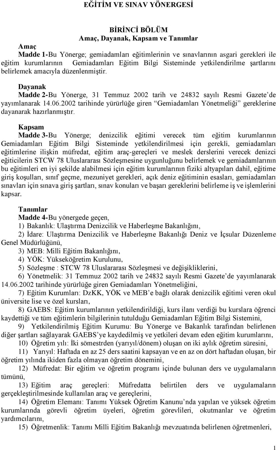 2002 tarihinde yürürlüğe giren Gemiadamları Yönetmeliği gereklerine dayanarak hazırlanmıştır.