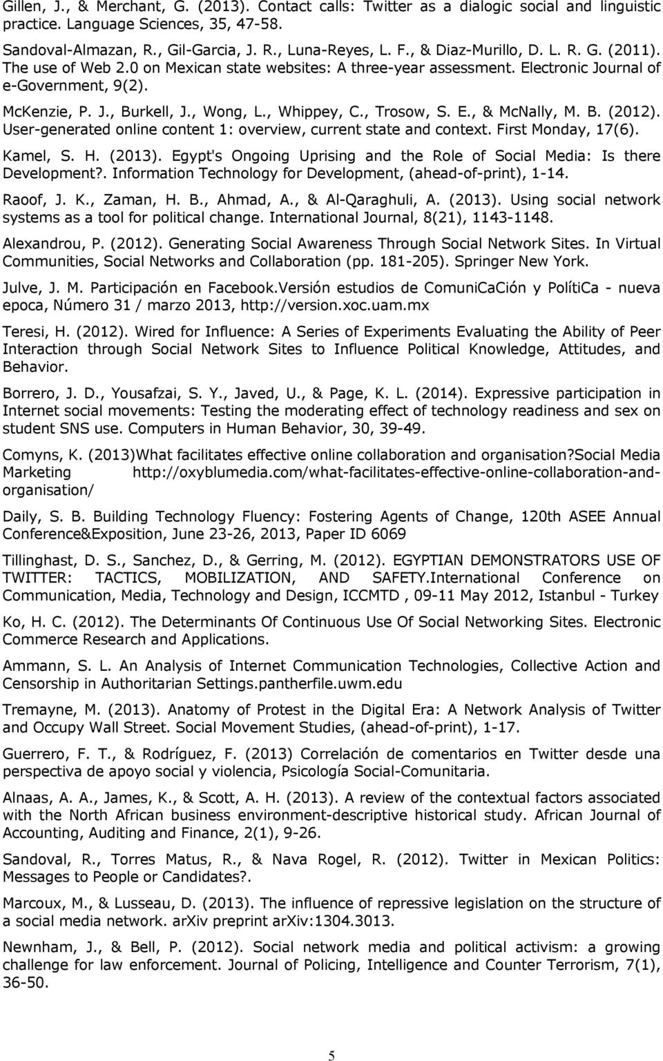 , Whippey, C., Trosow, S. E., & McNally, M. B. (2012). User-generated online content 1: overview, current state and context. First Monday, 17(6). Kamel, S. H. (201).