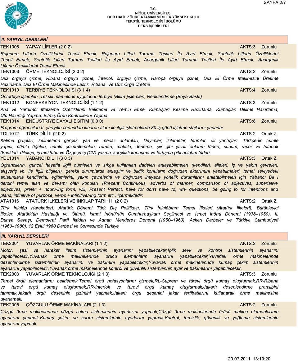 Lifleri Tanıma Testleri İle Ayırt Etmek, Anorganik Lifleri Tanıma Testleri İle Ayırt Etmek, Anorganik Liflerin Özelliklerini Tespit Etmek TEK1008 ÖRME TEKNOLOJİSİ (2 0 2) AKTS:2 Düz örgüyü çizme,