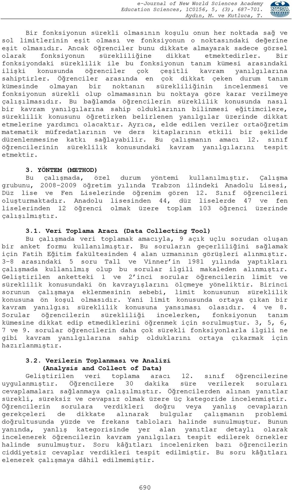 Bir fonksiyondaki süreklilik ile bu fonksiyonun tanım kümesi arasındaki ilişki konusunda öğrenciler çok çeşitli kavram yanılgılarına sahiptirler.