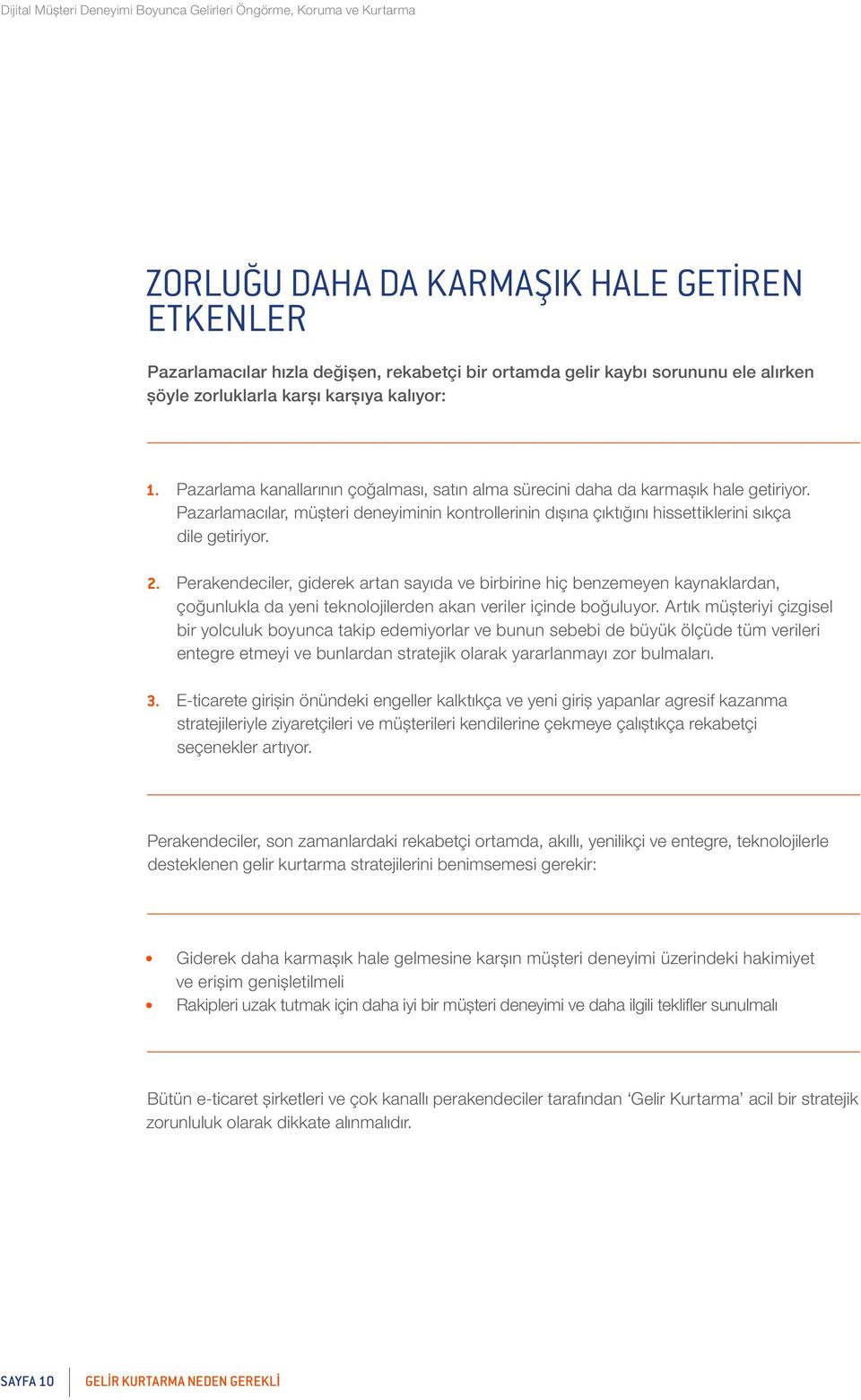 Perakendeciler, giderek artan sayıda ve birbirine hiç benzemeyen kaynaklardan, çoğunlukla da yeni teknolojilerden akan veriler içinde boğuluyor.